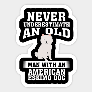 Never Underestimate an Old Man with American Eskimo Dog Sticker